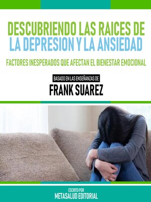 cover image of Descubriendo Las Raices De La Depresion Y La Ansiedad--Basado En Las Enseñanzas De Frank Suarez